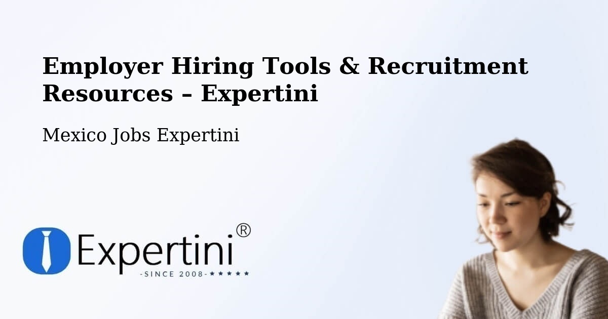 Employer Hiring Tools & Recruitment Resources – Las Margaritas - Las Margaritas, Mexico Jobs Expertini