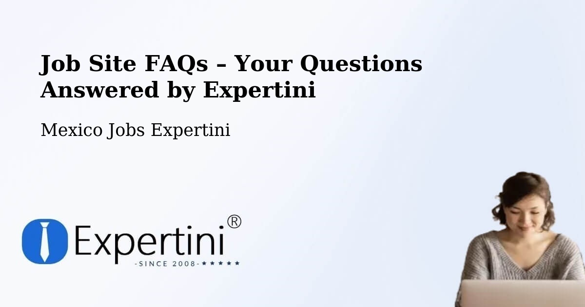 Job Site FAQs – Frequently Asked Questions – Las Margaritas - Las Margaritas, Mexico Jobs Expertini