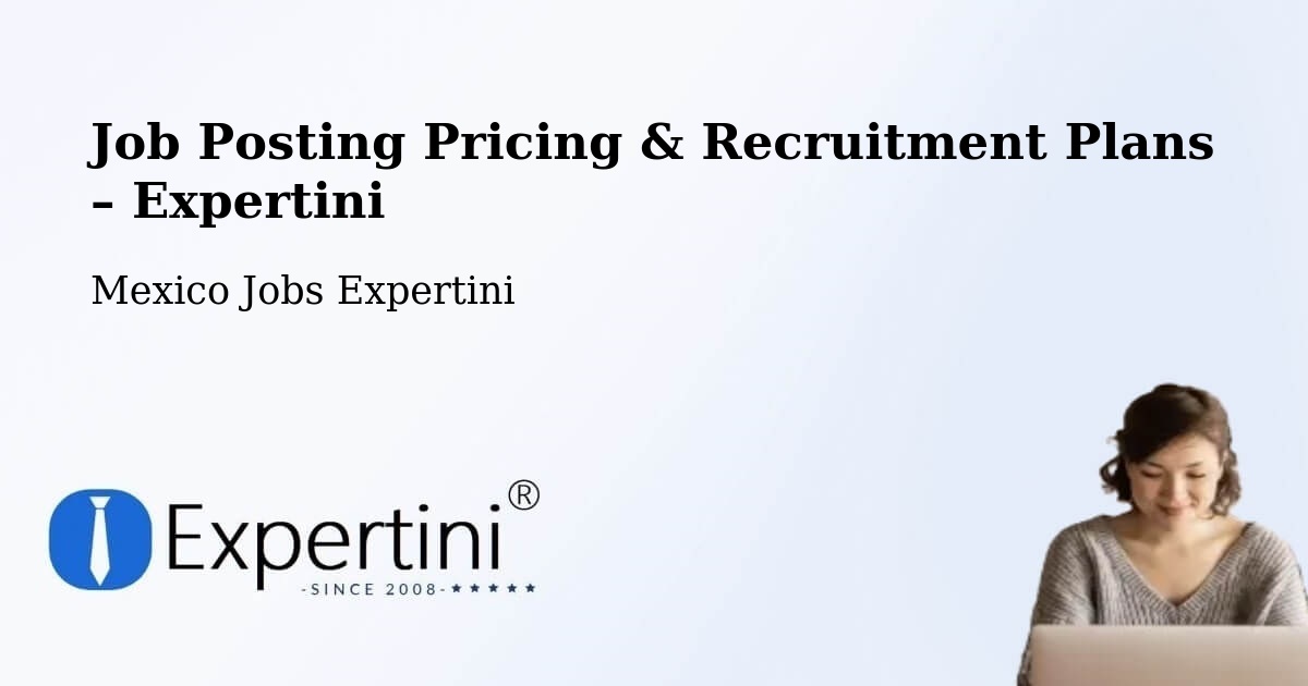 Job Posting Pricing & Recruitment Plans – Las Margaritas - Las Margaritas, Mexico Jobs Expertini